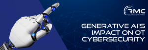 Generative AI's impact on OT cybersecurity - RMC Assuring Tomorrow