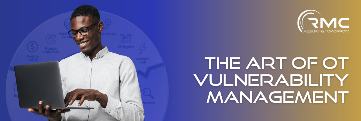 The Art of OT Vulnerability Management: Striking the Right Balance - RMC