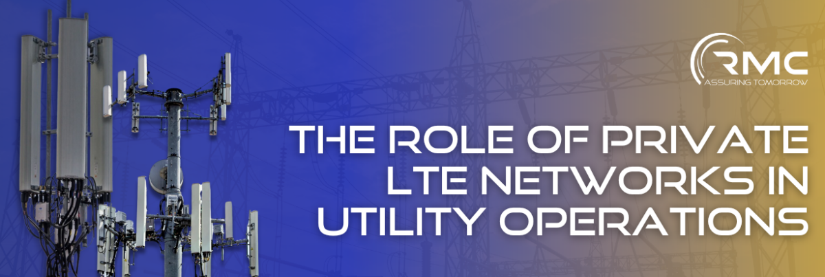 The Role of Private LTE Networks in Utility Operations