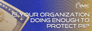 Is your organization doing enough to protect PII? RMC Global