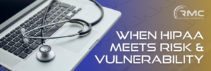 When HIPPA meets risk & vulnerability - an RMC Global blog