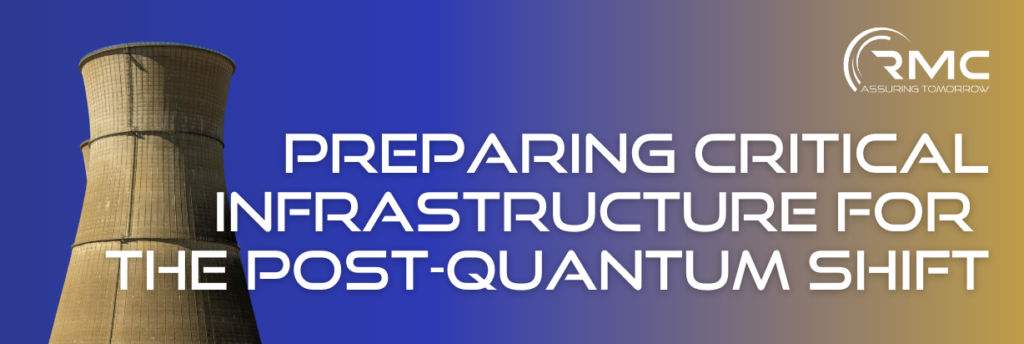 Preparing Critical Infrastructure for the Post-Quantum Shift - an RMC blog post