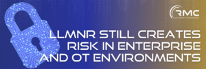 When legacy protocols like LLMNR and NBT-NS remain enabled, default configurations can become an avoidable path to credential exposure.